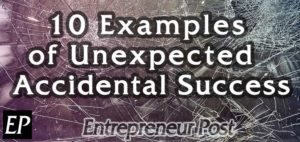 10 examples of accidental success